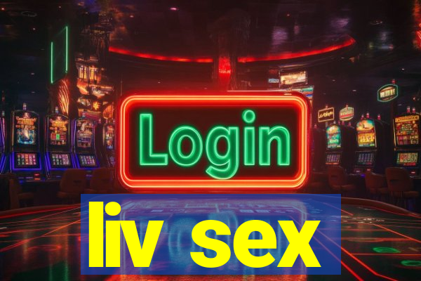 liv sex